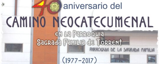 40 ANIVERSARIO DEL CAMINO NEOCATECUMENAL EN LA PARROQUIA